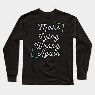 Make Lying Wrong Again Long Sleeve T-Shirt